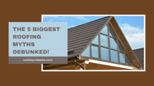 The 5 Biggest Roofing Myths Debunked!