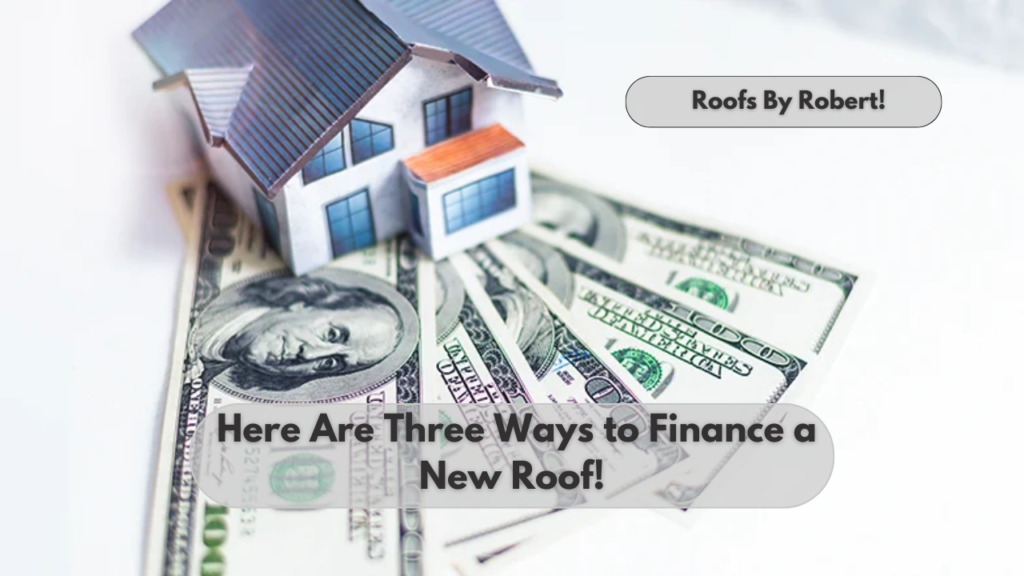 Top 3 Options For Smart Ways to Finance Your New Roof