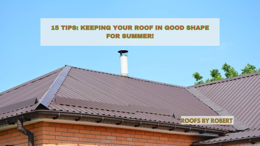 15 Tips For Keeping Roof in Good Shape for Summer!