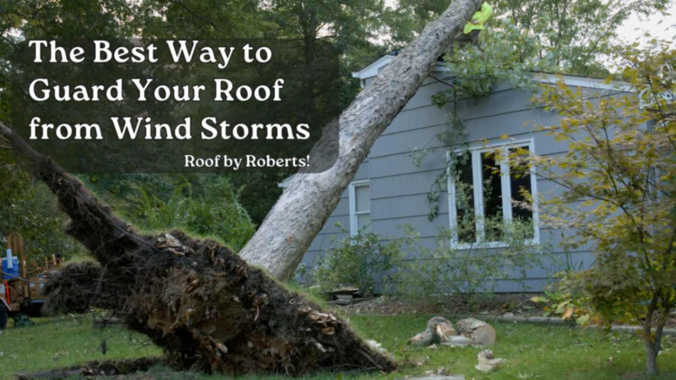 The best way to guard your roof from wind storms